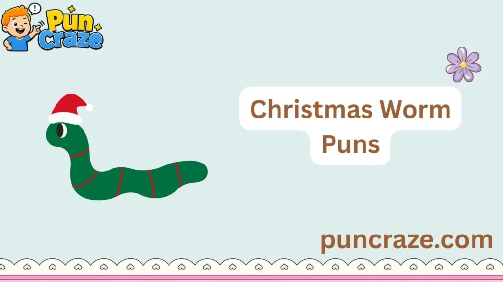 Christmas Worm Puns