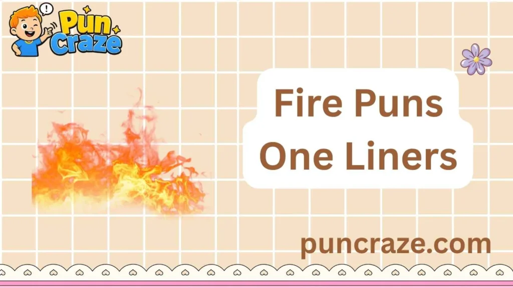 Fire Puns One Liners
