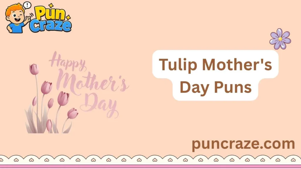 Tulip Mother's Day Puns